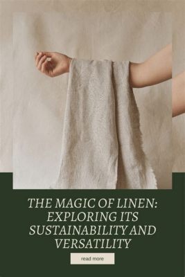  Linen Fibers: Exploring Its Versatility and Sustainable Applications