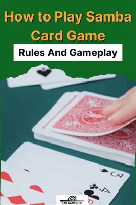 How to Play Samba Card Game: A Melodic Dance of Strategy and Chance